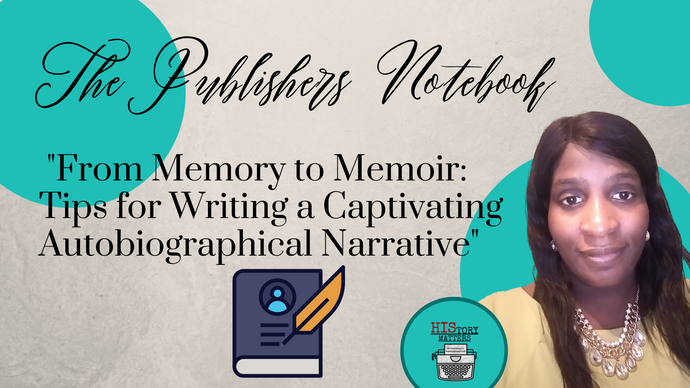 "From Memory to Memoir: Tips for Writing a Captivating Autobiographical Narrative"