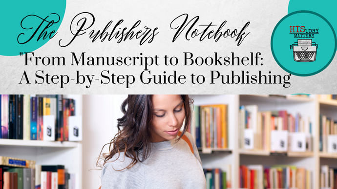 "From Manuscript to Bookshelf: A Step-by-Step Guide to Publishing Your Book"