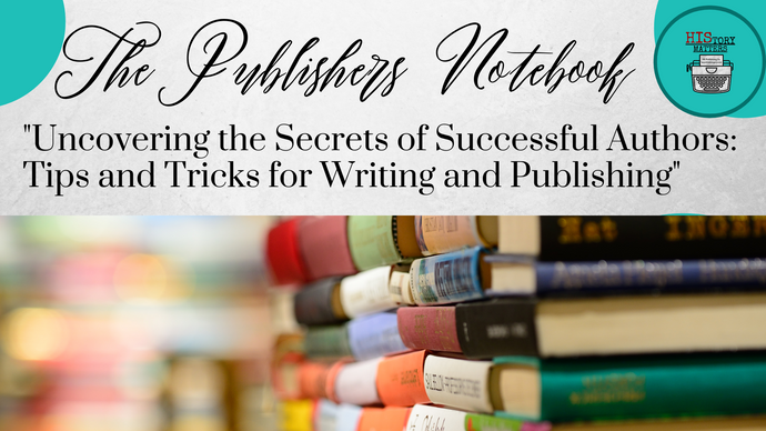 "Uncovering the Secrets of Successful Authors: Tips and Tricks for Writing and Publishing"