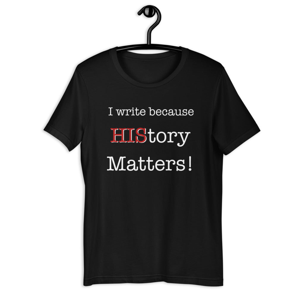 I Write Because HIStory Matters - Short-Sleeve Unisex T-Shirt - Faith2Faith Clothing