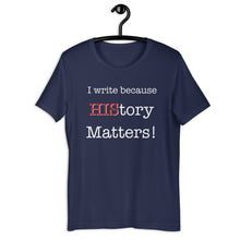 Load image into Gallery viewer, I Write Because HIStory Matters - Short-Sleeve Unisex T-Shirt - Faith2Faith Clothing
